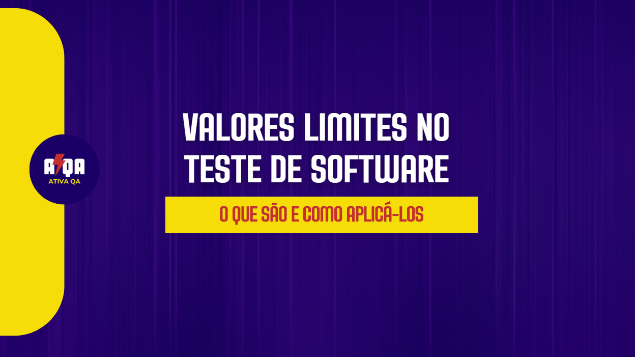 Valores Limites em Teste de Software (Boundary Value Testing): O que São e Como Aplicá-los