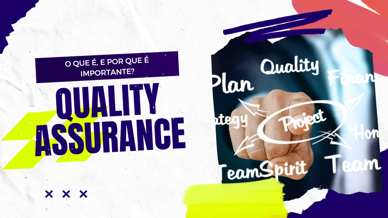 Quality Assurance: O que é e por que é tão importante?